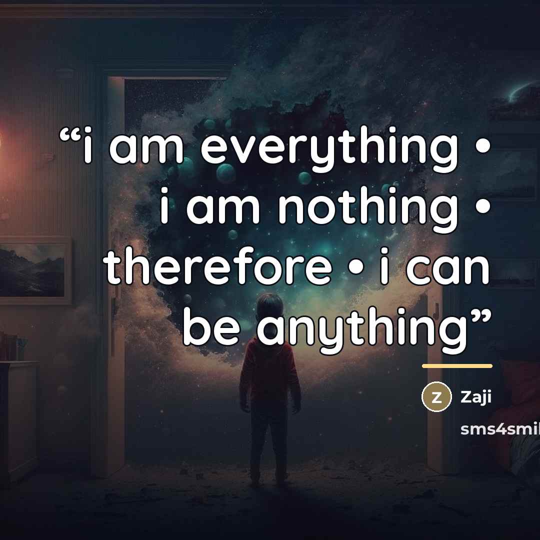 “i am everything • i am nothing • therefore • i can be anything” quote by Zaji