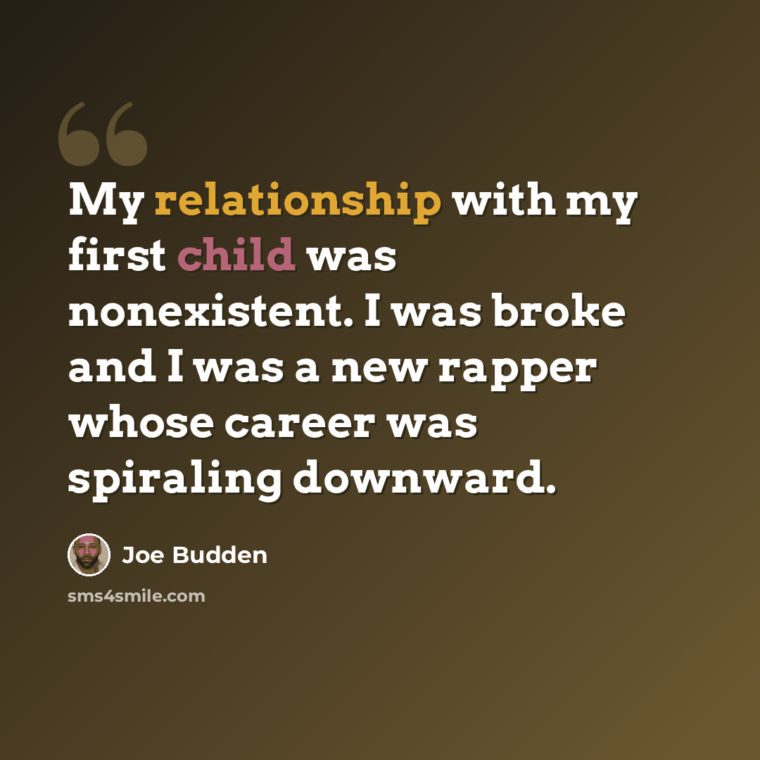 “My relationship with my first child was nonexistent. I was broke and I was a new rapper whose career was spiraling downward.” quote by Joe Budden