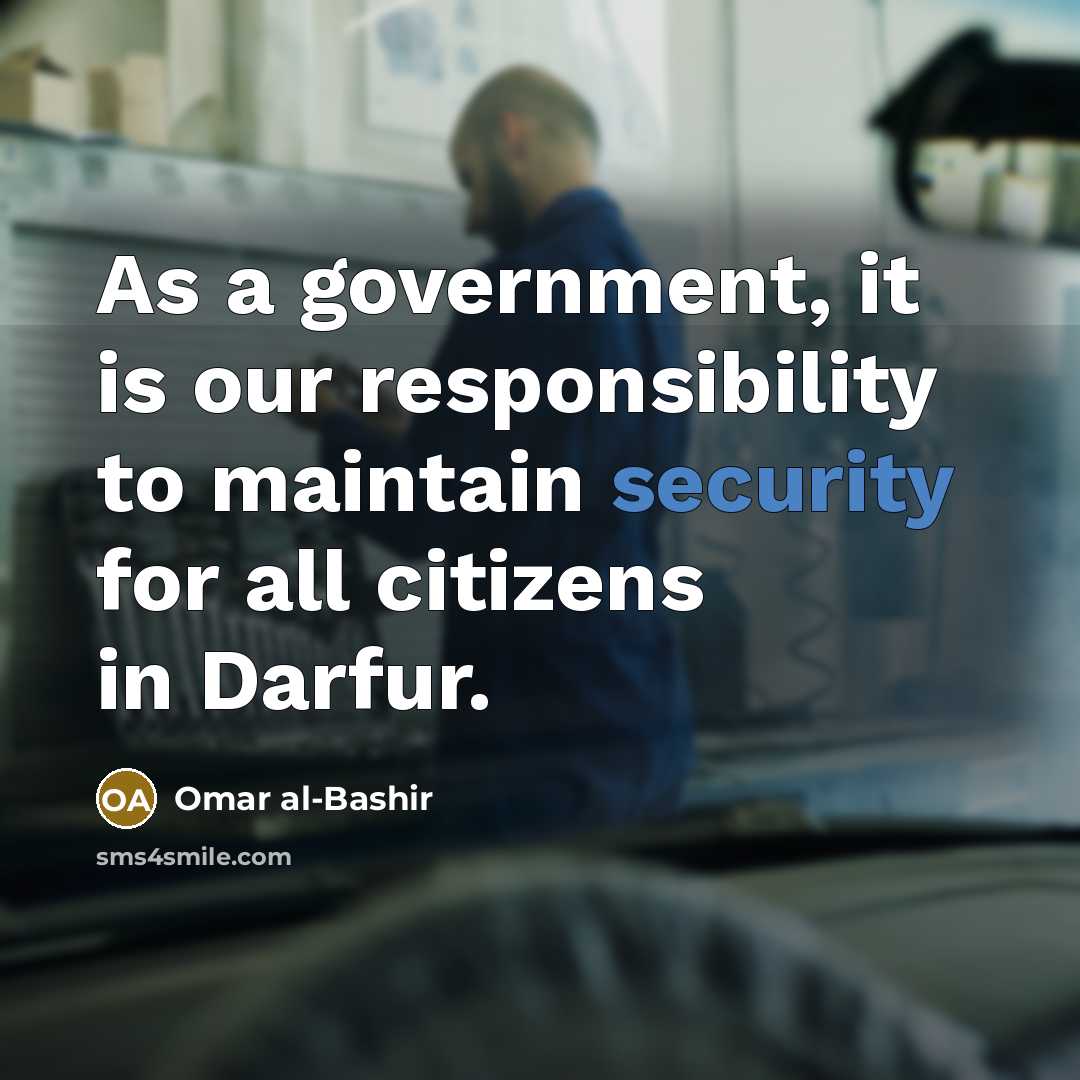 “As a government, it is our responsibility to maintain security for all citizens in Darfur.” quote by Omar al-Bashir