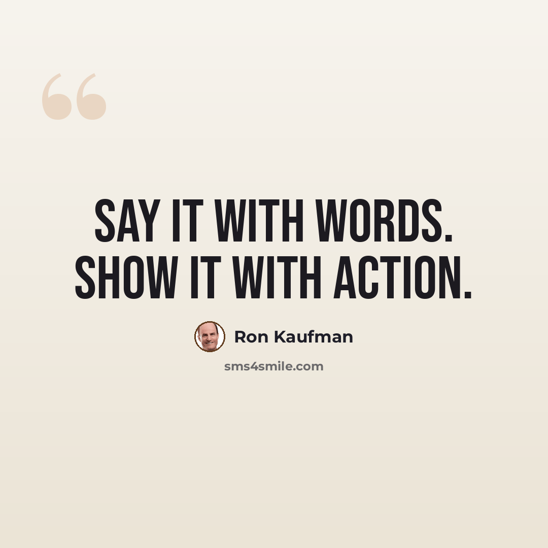 “Say it with words. Show it with action.” quote by Ron Kaufman