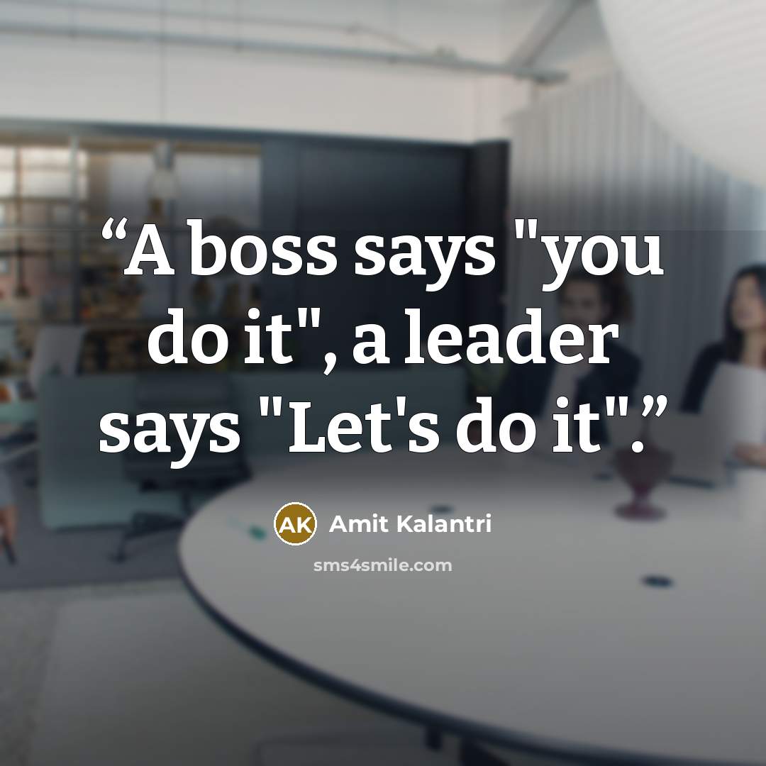 “A boss says "you do it", a leader says "Let's do it".” quote by amit kalantri