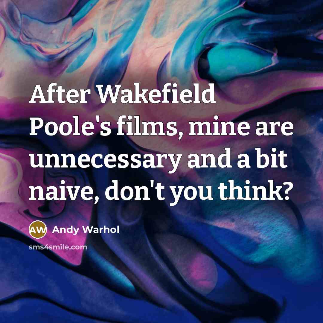 “After Wakefield Poole's films, mine are unnecessary and a bit naive, don't you think?” quote by Andy Warhol