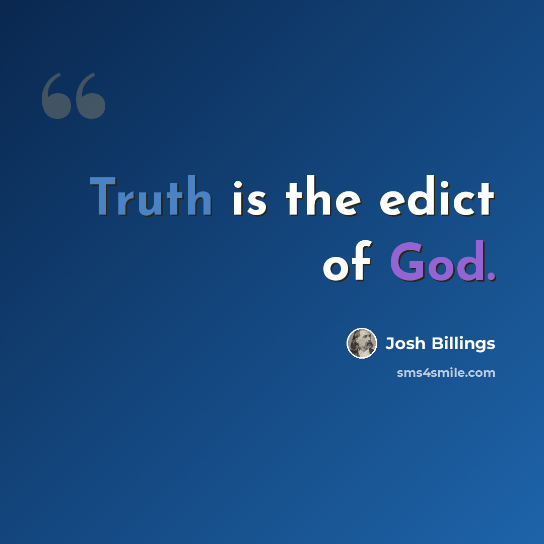 “Truth is the edict of God.” quote by Josh Billings