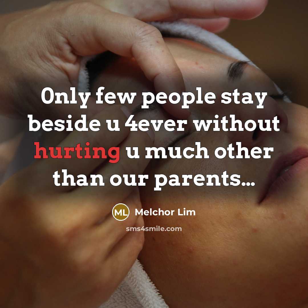 “0nly few people stay beside u 4ever without hurting u much other than our parents…” quote by Melchor Lim