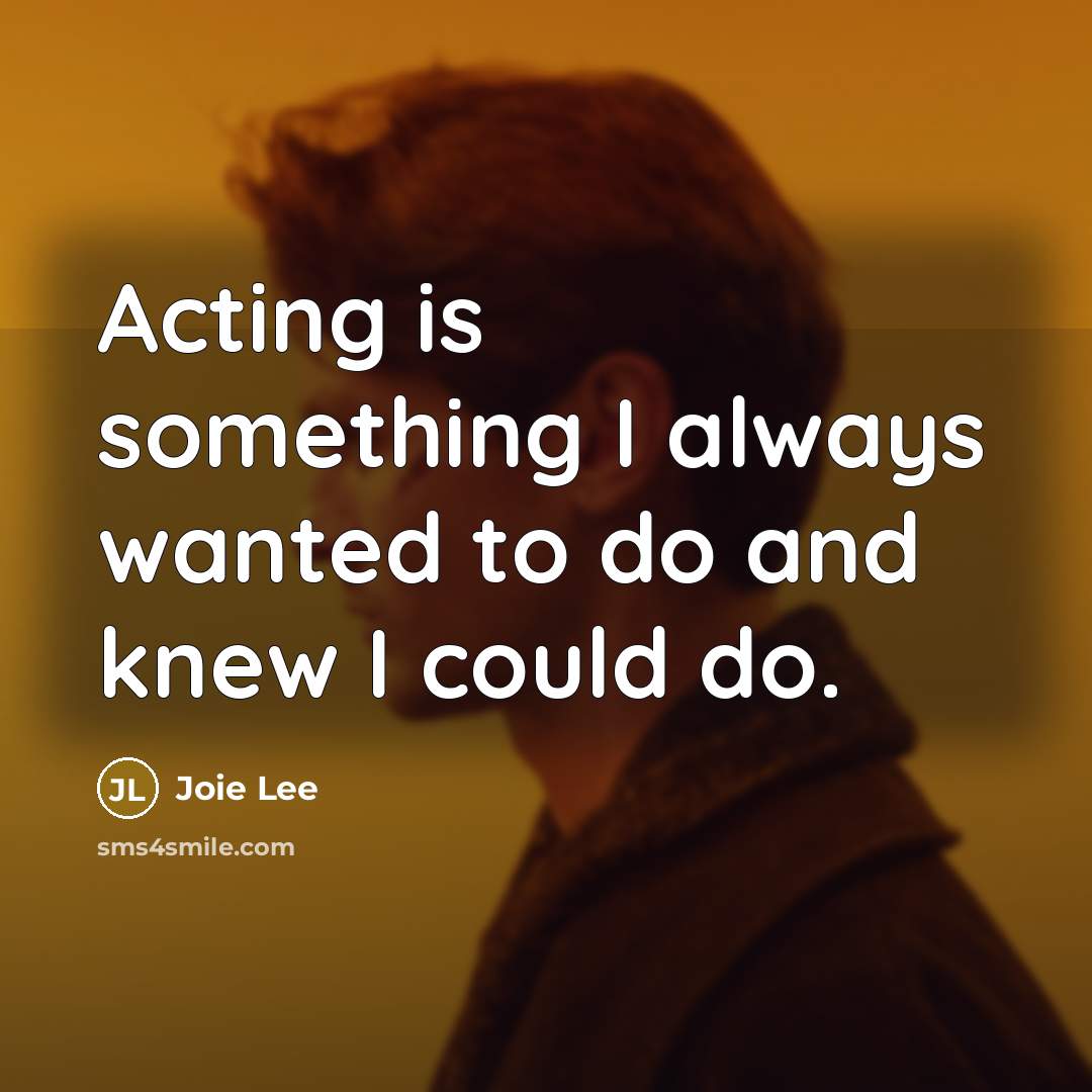 “Acting is something I always wanted to do and knew I could do.” quote by Joie Lee