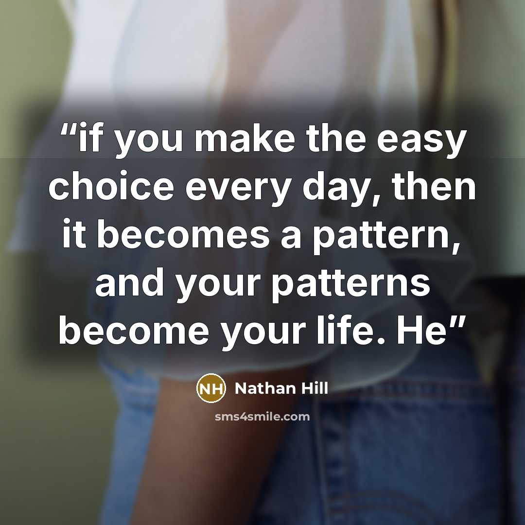 “if you make the easy choice every day, then it becomes a pattern, and your patterns become your life. He” quote by Nathan Hill