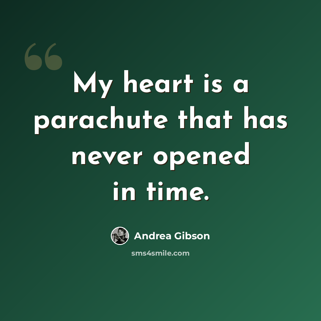 “My heart is a parachute that has never opened in time.” quote by Andrea Gibson