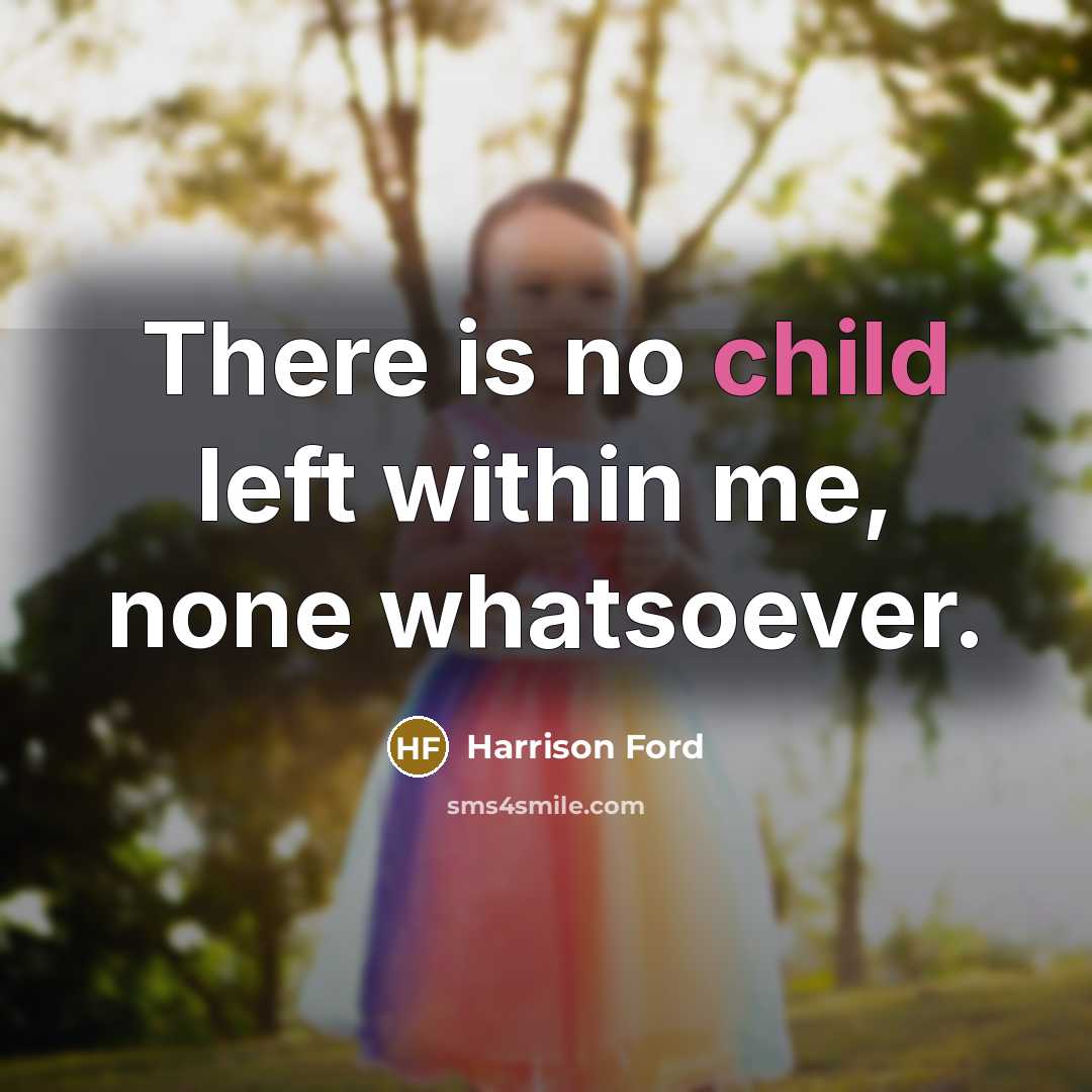 “There is no child left within me, none whatsoever.” quote by Harrison Ford