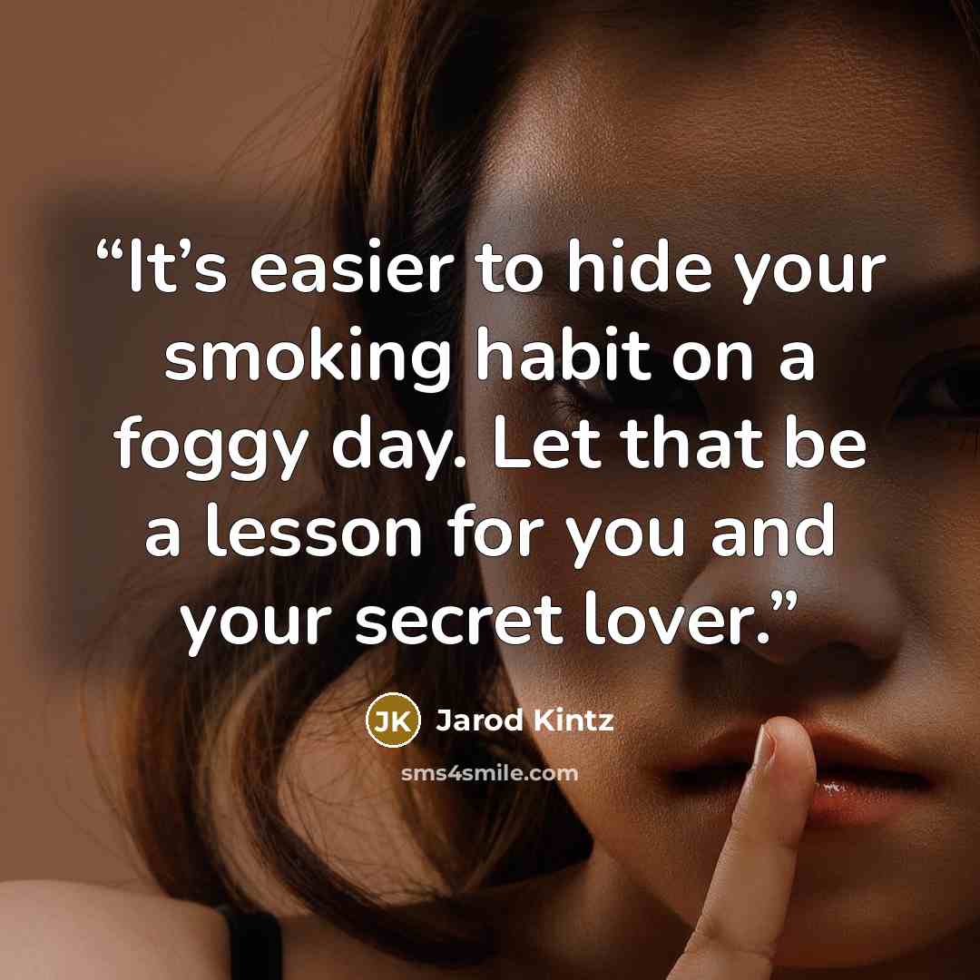 “It’s easier to hide your smoking habit on a foggy day. Let that be a lesson for you and your secret lover.” quote by Jarod Kintz
