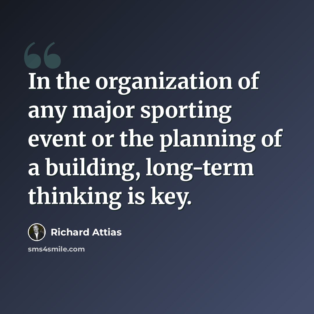 “In the organization of any major sporting event or the planning of a building, long-term thinking is key.” quote by Richard Attias