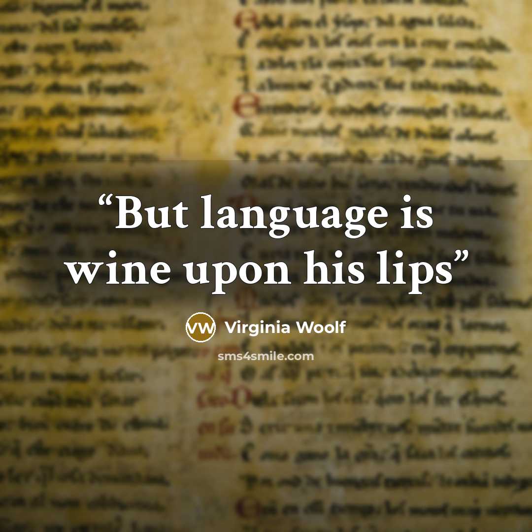 “But language is wine upon his lips” quote by Virginia Woolf