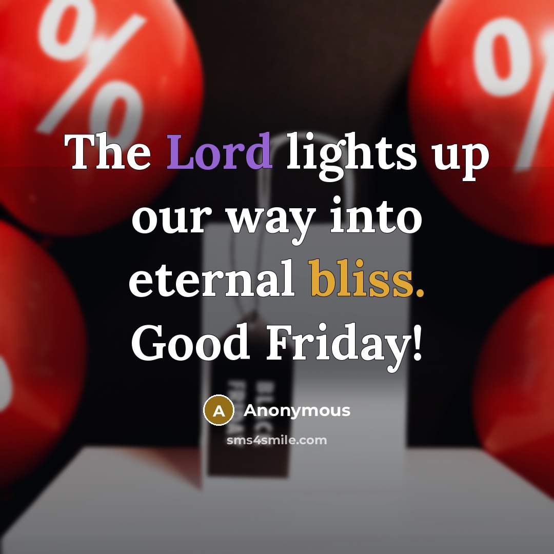 “The Lord lights up our way into eternal bliss. Good Friday!” quote by Anonymous
