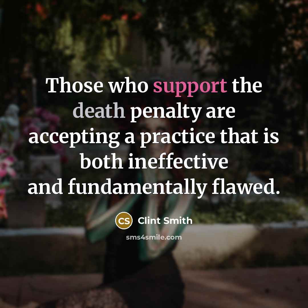 “Those who support the death penalty are accepting a practice that is both ineffective and fundamentally flawed.” quote by Clint Smith