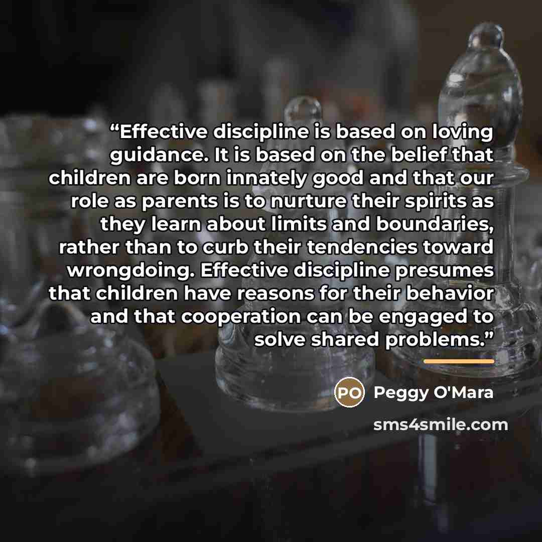 “Effective discipline is based on loving guidance. It is based on the belief that children are born innately good and that our role as parents is to nurture their spirits as they learn about limits and boundaries, rather than to curb their tendencies toward wrongdoing. Effective discipline presumes…” quote by Peggy O'Mara