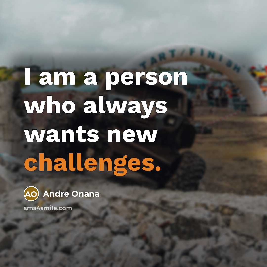 “I am a person who always wants new challenges.” quote by Andre Onana