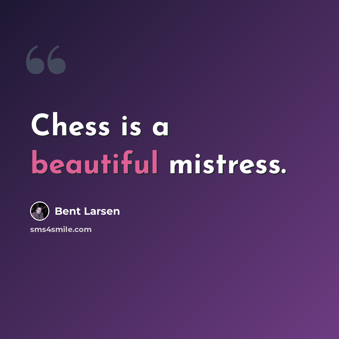 “Chess is a beautiful mistress.” quote by Bent Larsen