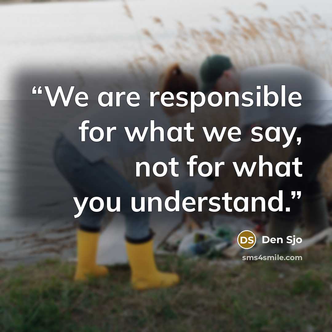 “We are responsible for what we say, not for what you understand.” quote by Den Sjo