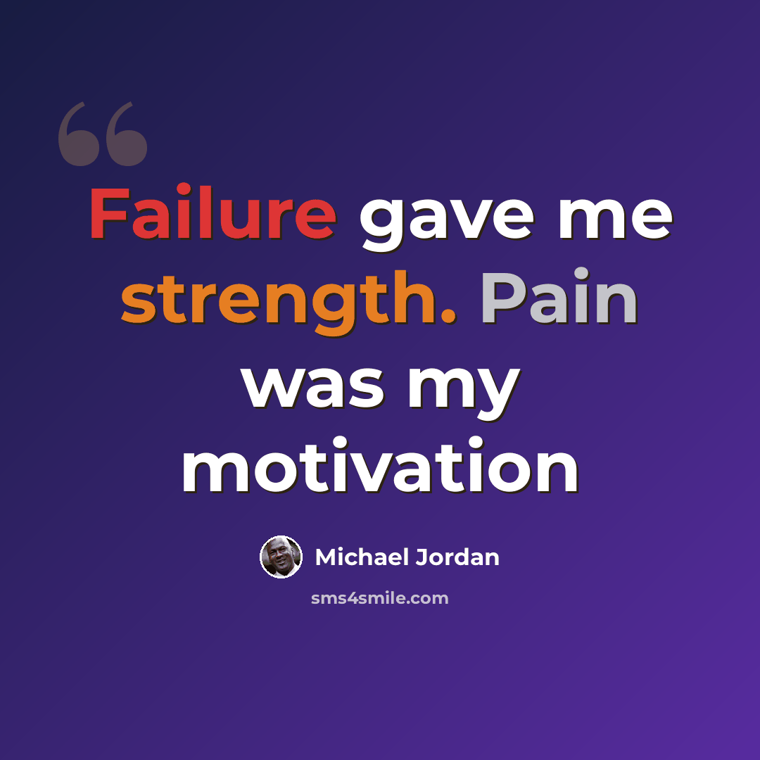 “Failure gave me strength. Pain was my motivation” quote by Michael Jordan