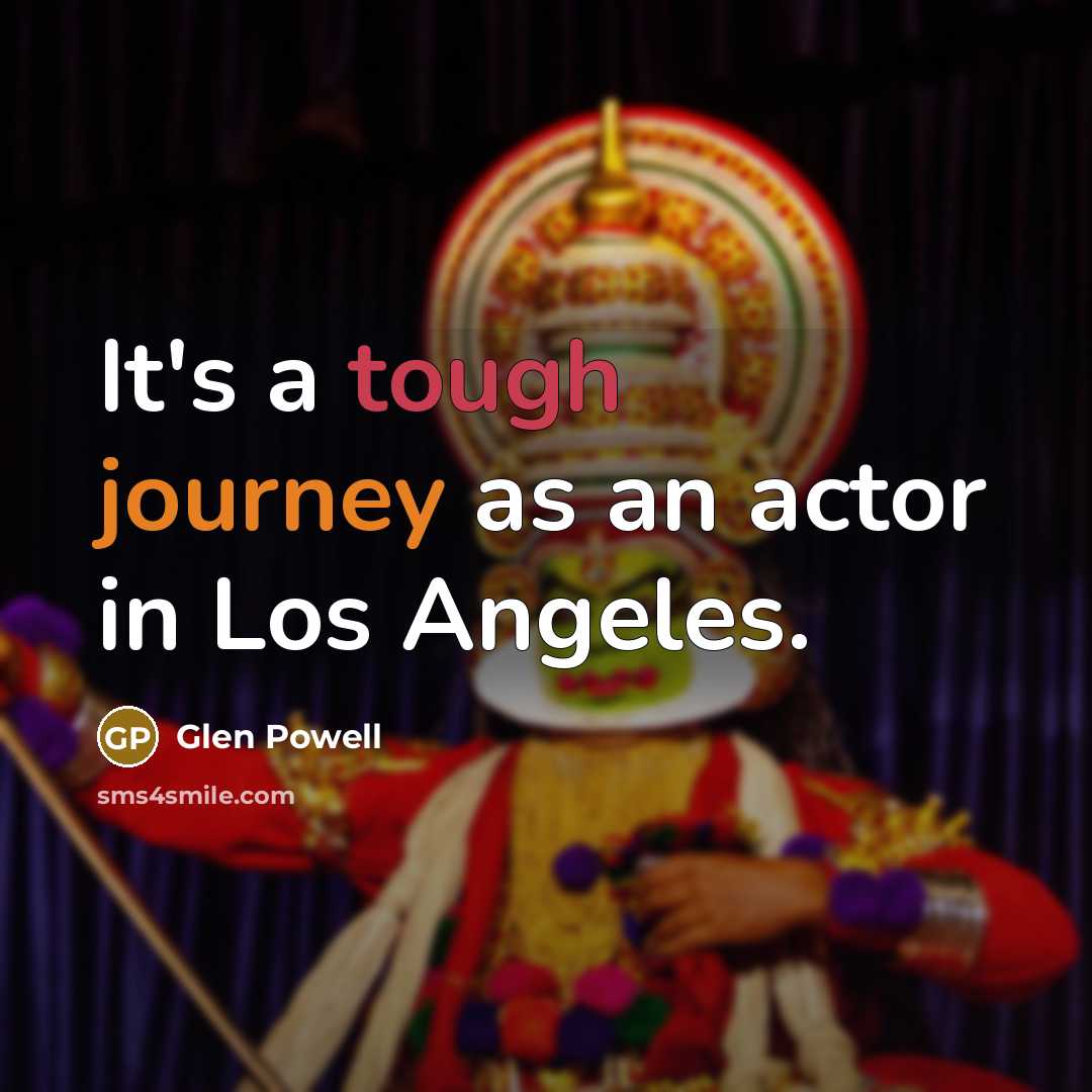 “It's a tough journey as an actor in Los Angeles.” quote by Glen Powell