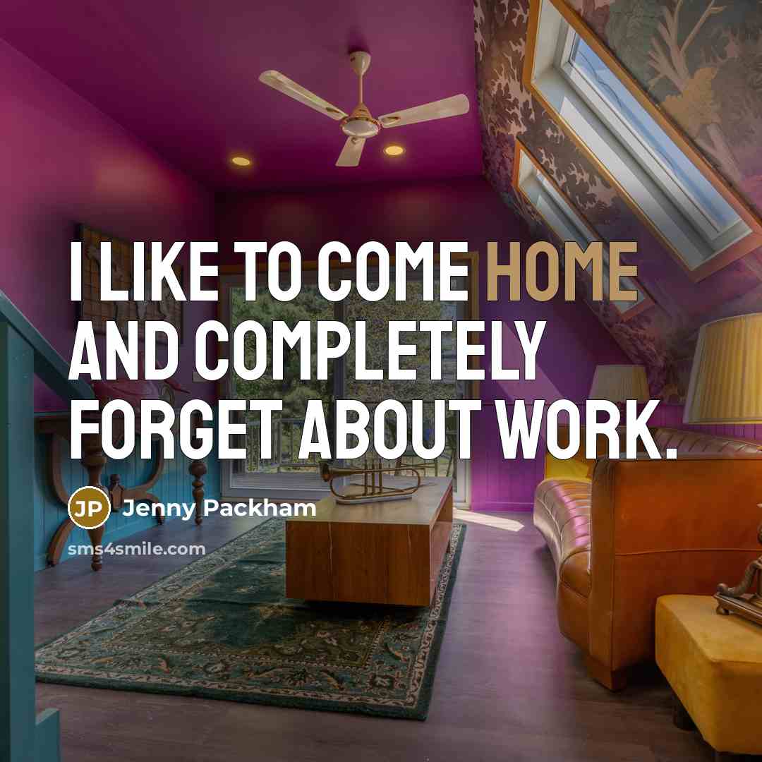 “I like to come home and completely forget about work.” quote by Jenny Packham