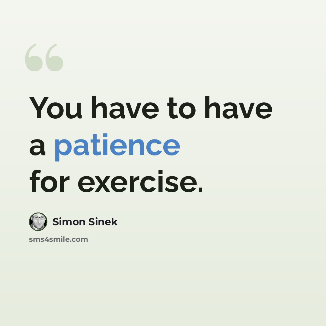“You have to have a patience for exercise.” quote by Simon Sinek