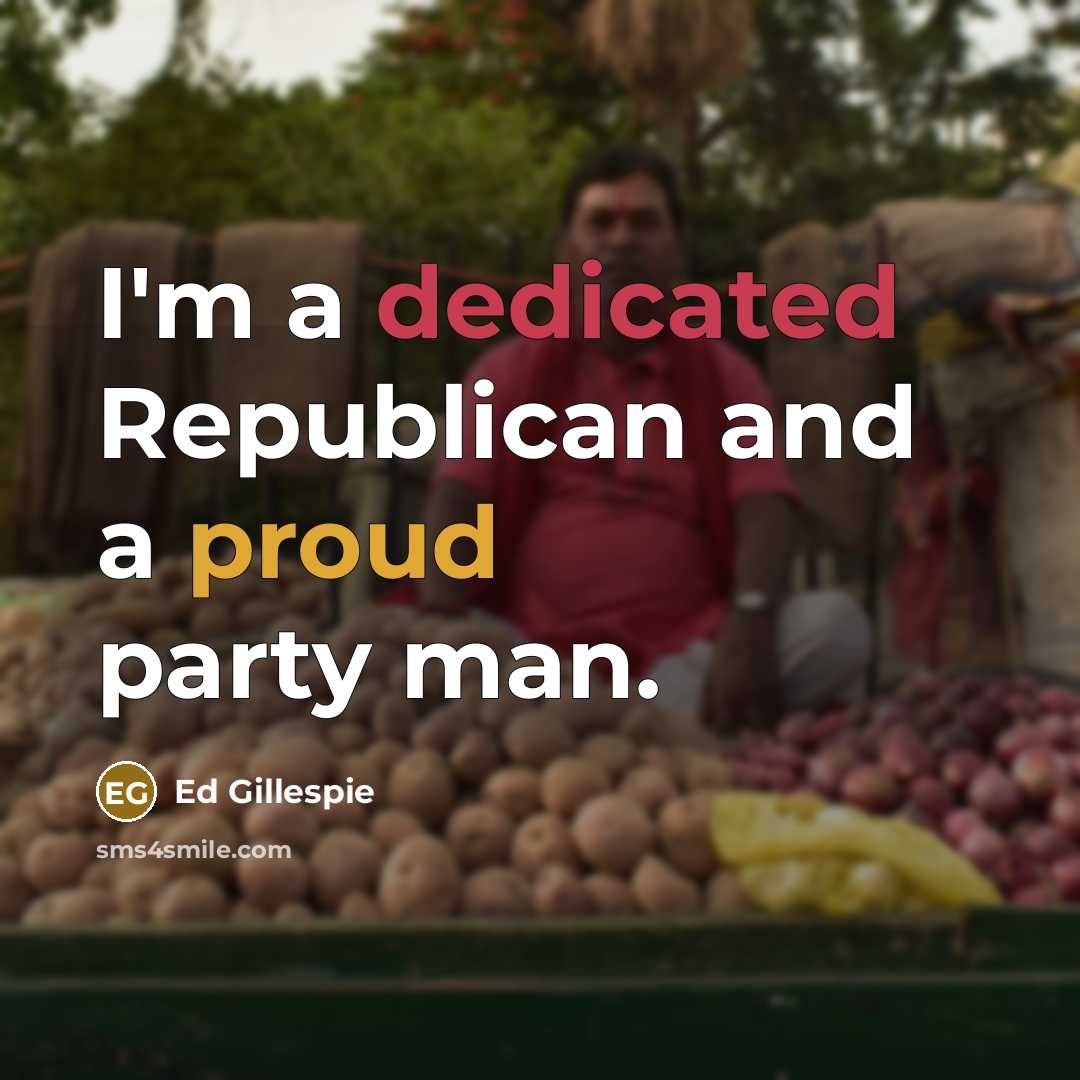 “I'm a dedicated Republican and a proud party man.” quote by Ed Gillespie