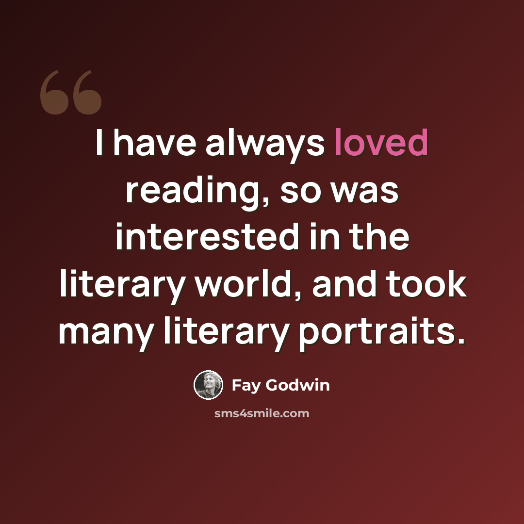 “I have always loved reading, so was interested in the literary world, and took many literary portraits.” quote by Fay Godwin