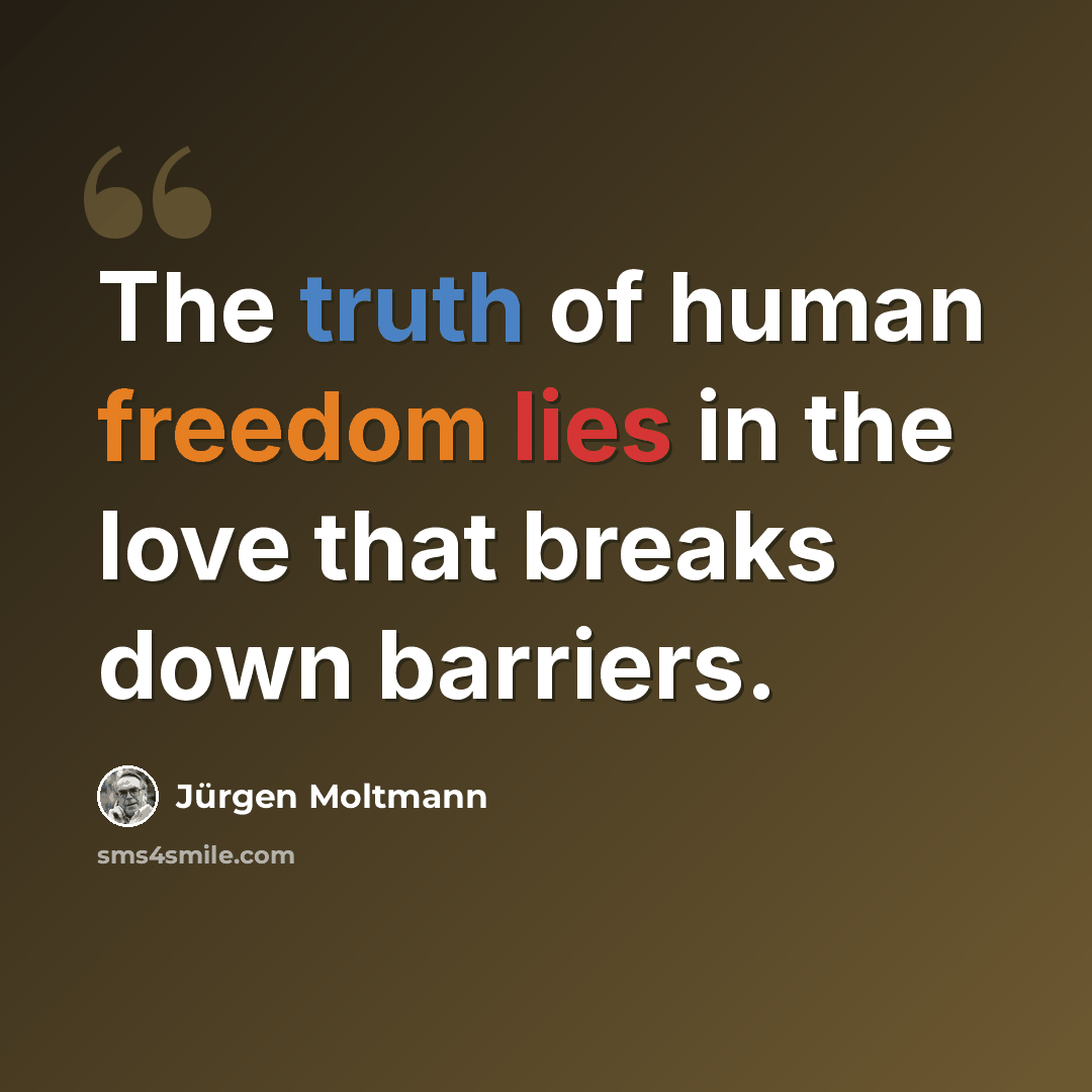 “The truth of human freedom lies in the love that breaks down barriers.” quote by Jürgen Moltmann
