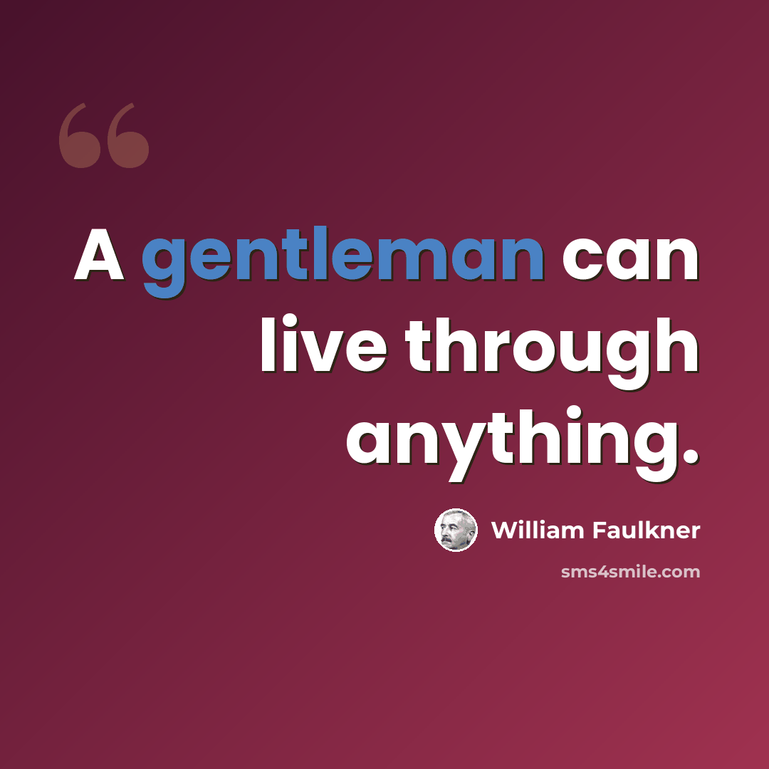 “A gentleman can live through anything.” quote by William Faulkner