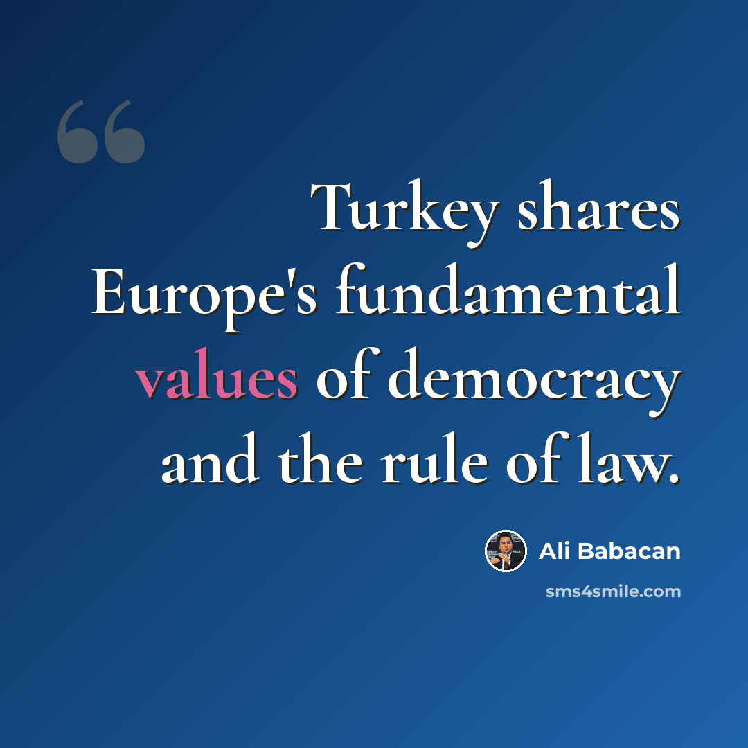 “Turkey shares Europe's fundamental values of democracy and the rule of law.” quote by Ali Babacan