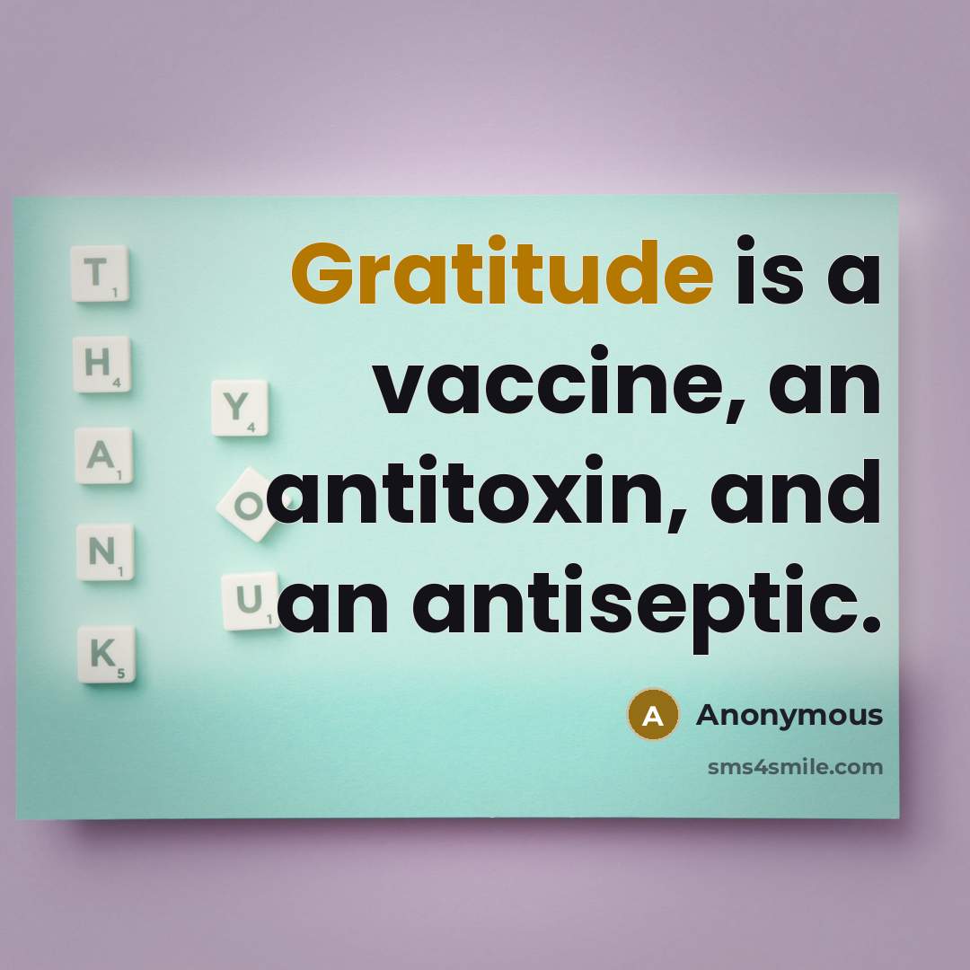 “Gratitude is a vaccine, an antitoxin, and an antiseptic.” quote by Anonymous