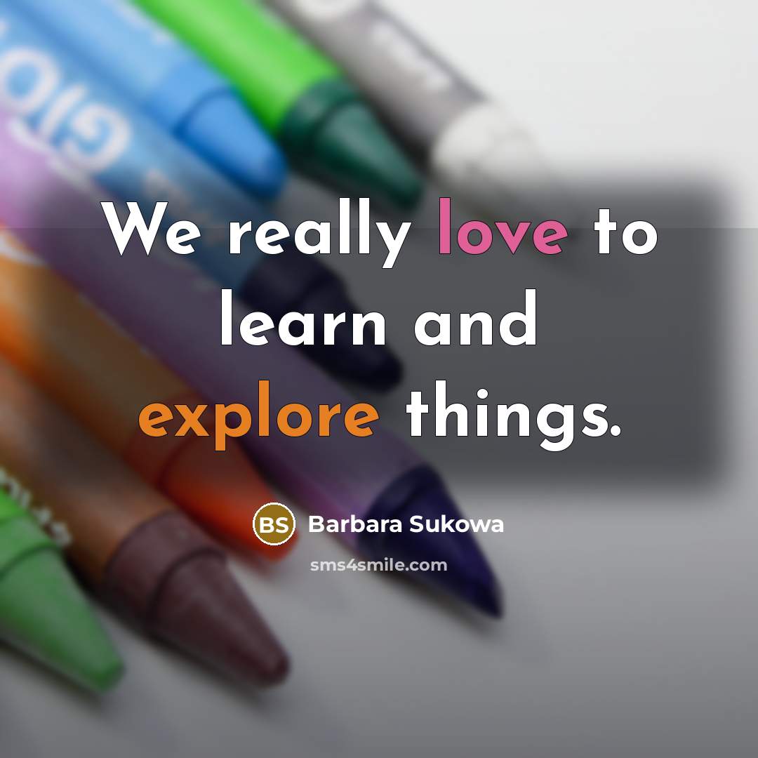 “We really love to learn and explore things.” quote by Barbara Sukowa