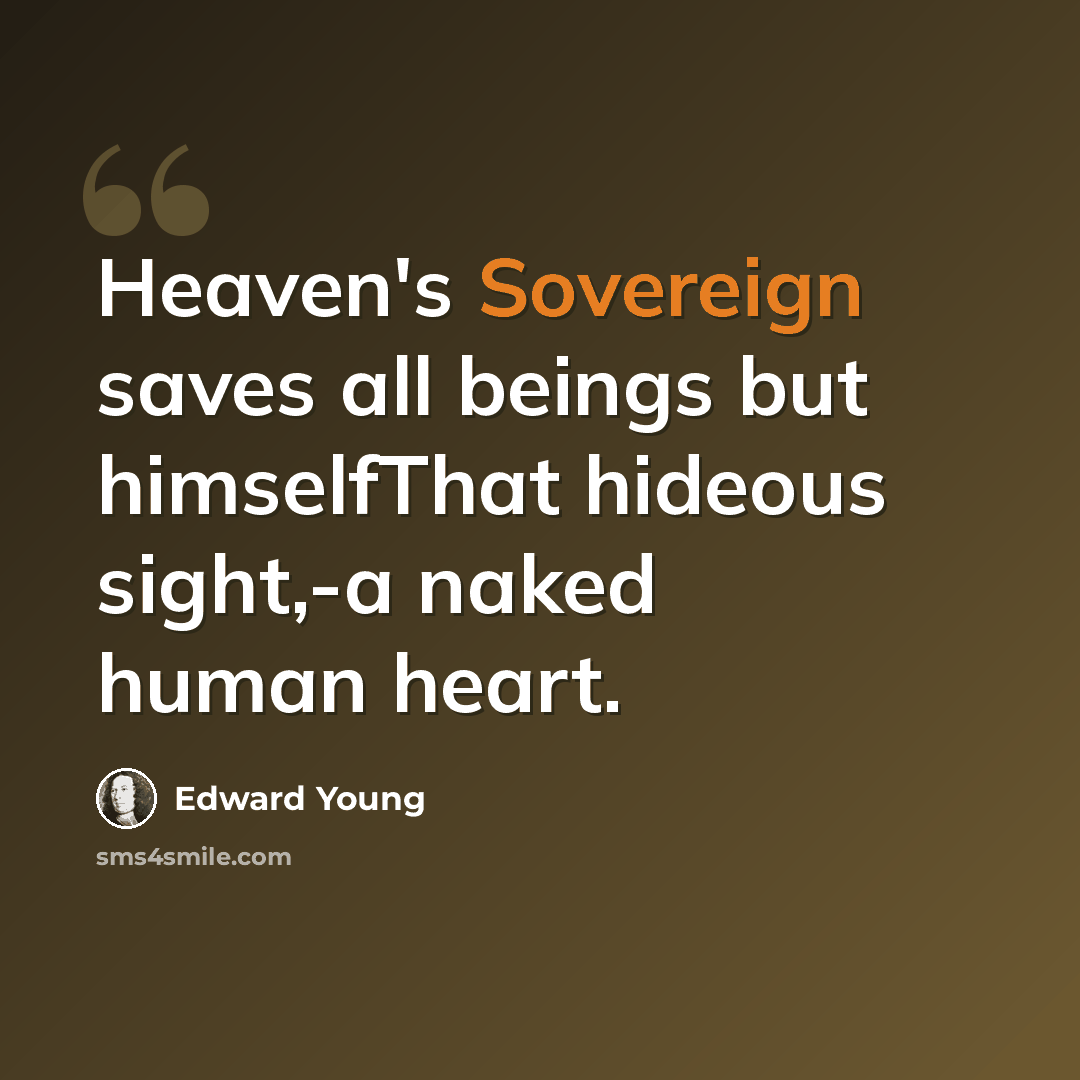 “Heaven's Sovereign saves all beings but himselfThat hideous sight,-a naked human heart.” quote by Edward Young