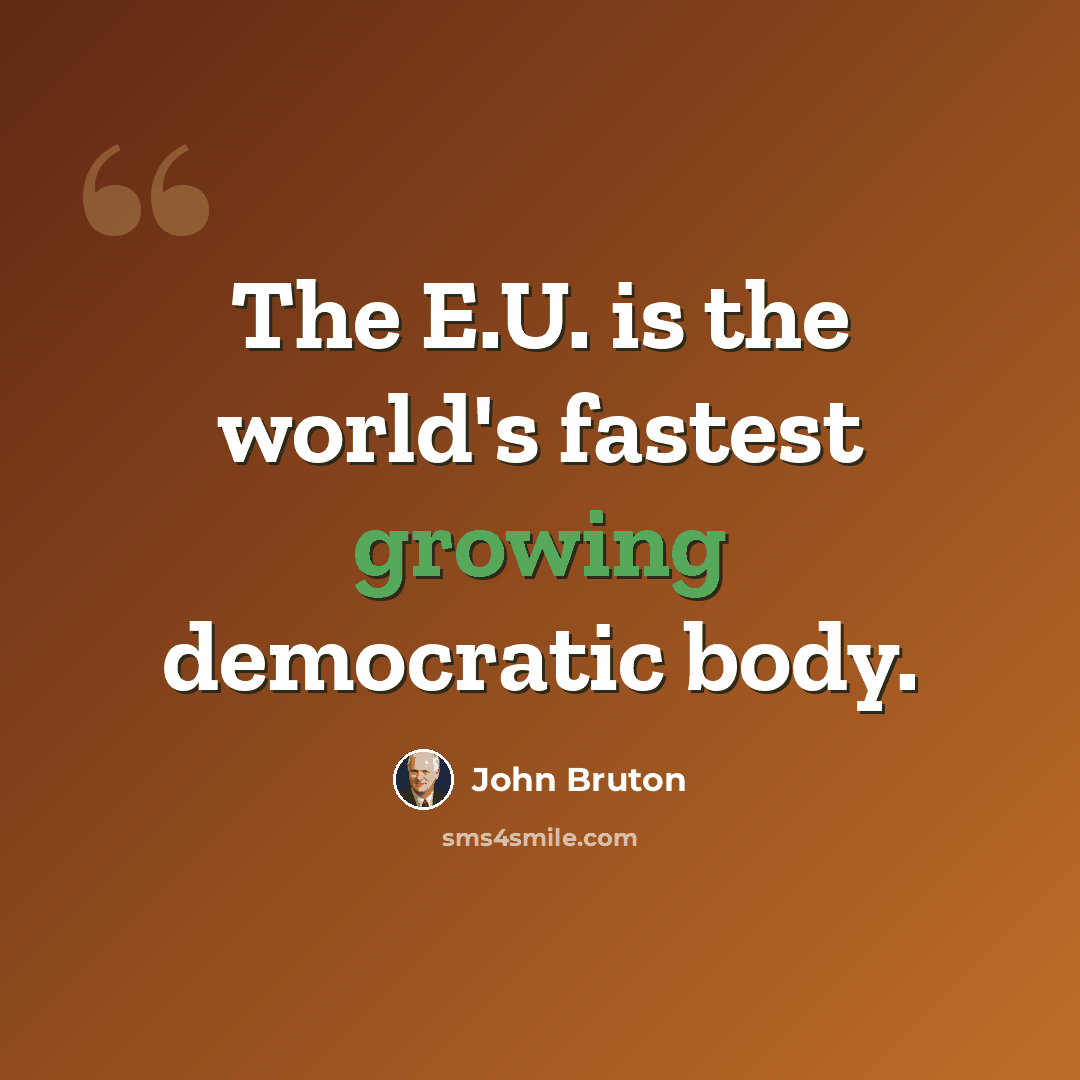 “The E.U. is the world's fastest growing democratic body.” quote by John Bruton