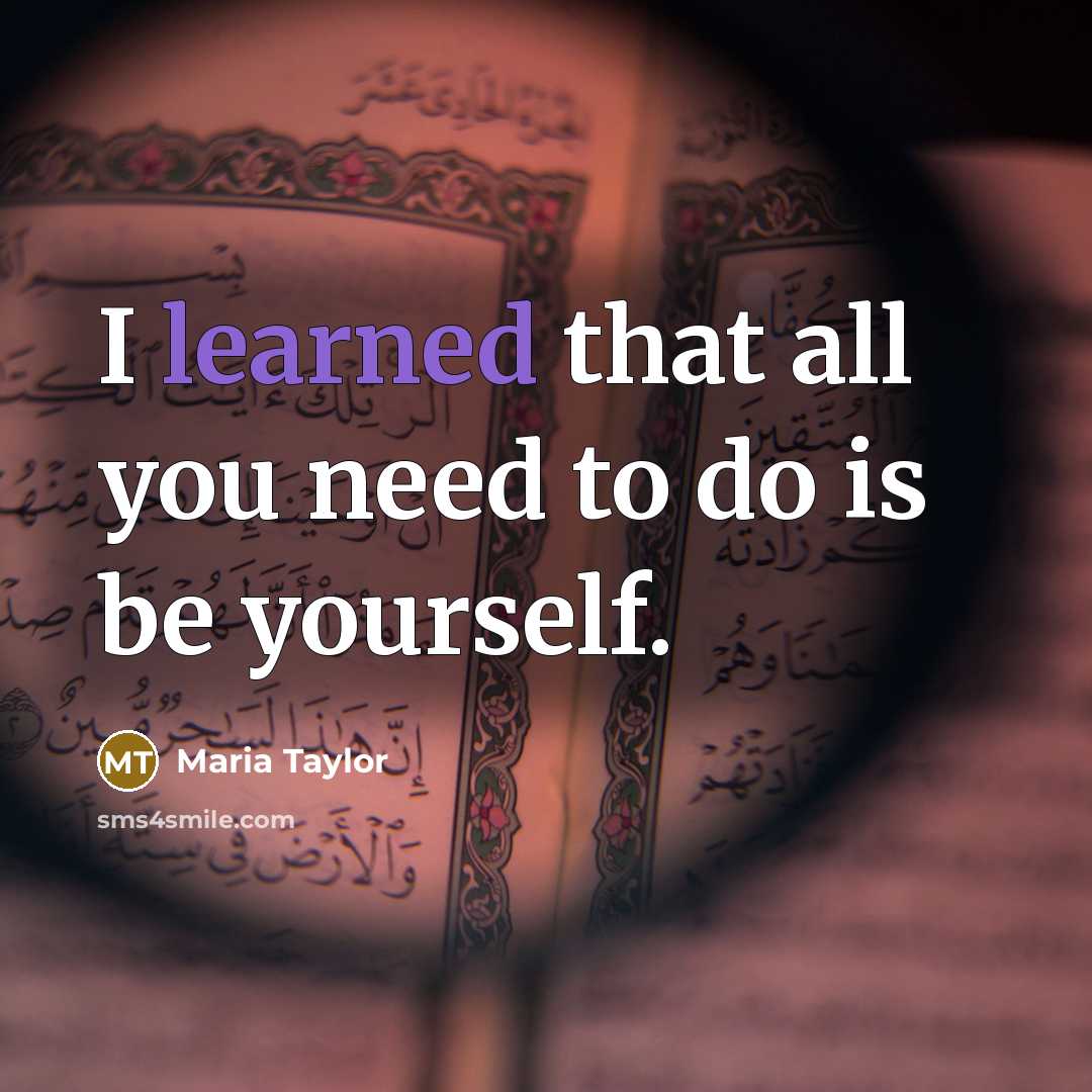 “I learned that all you need to do is be yourself.” quote by Maria Taylor