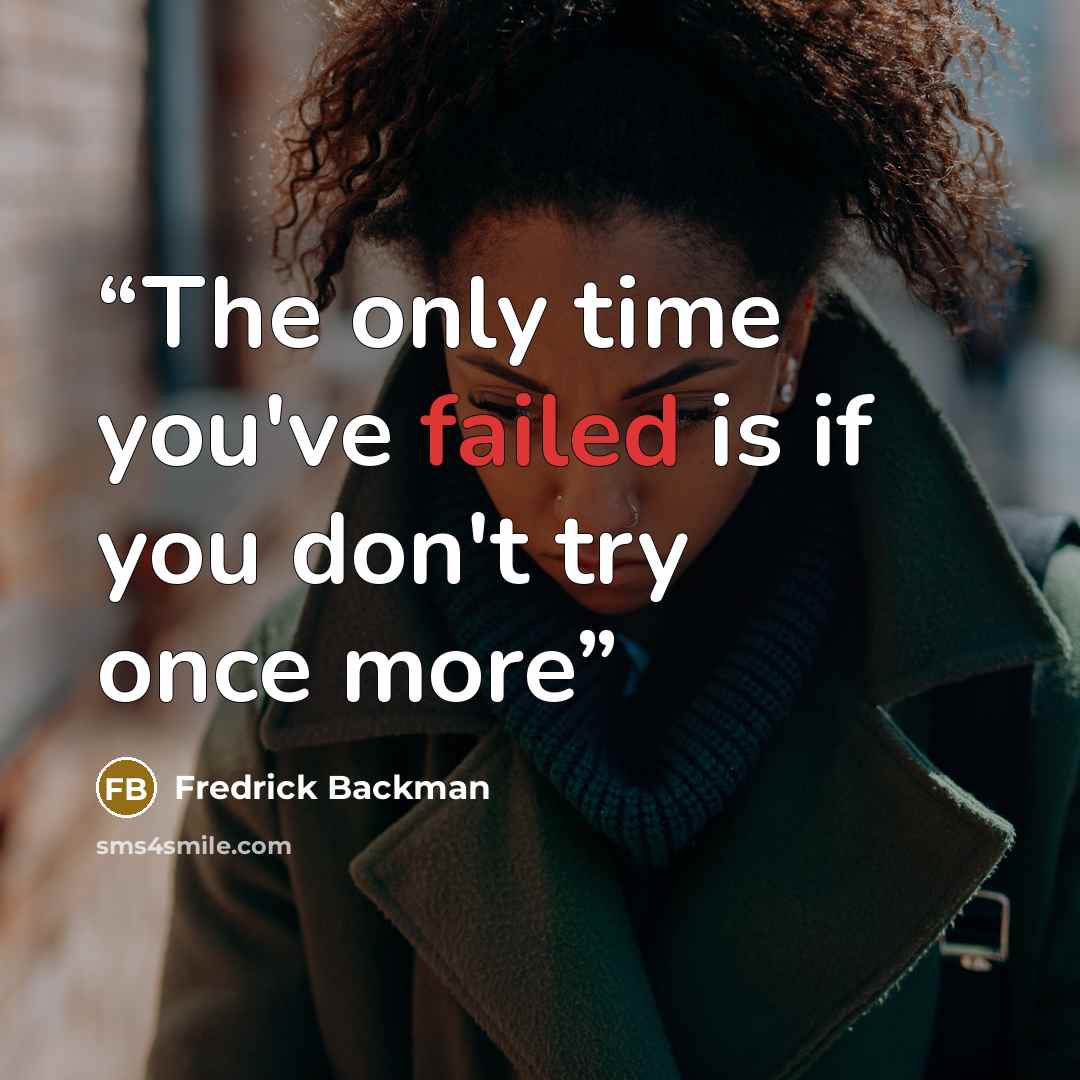 “The only time you've failed is if you don't try once more” quote by Fredrick Backman