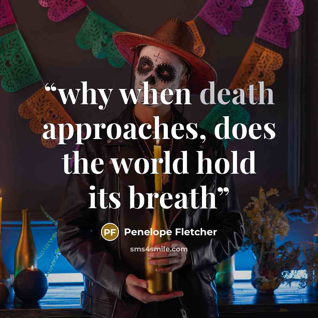 “why when death approaches, does the world hold its breath” quote by Penelope Fletcher