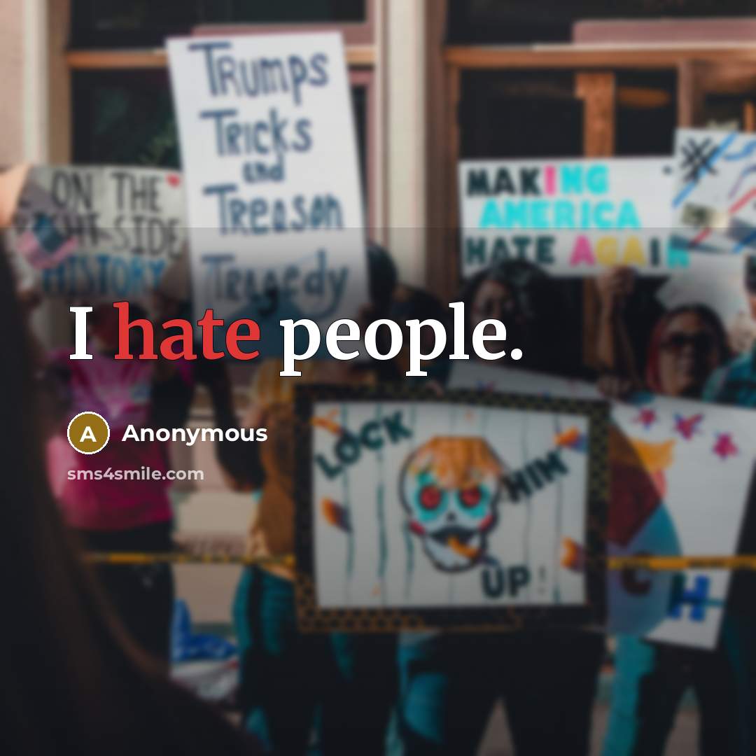 “I hate people.” quote by Anonymous