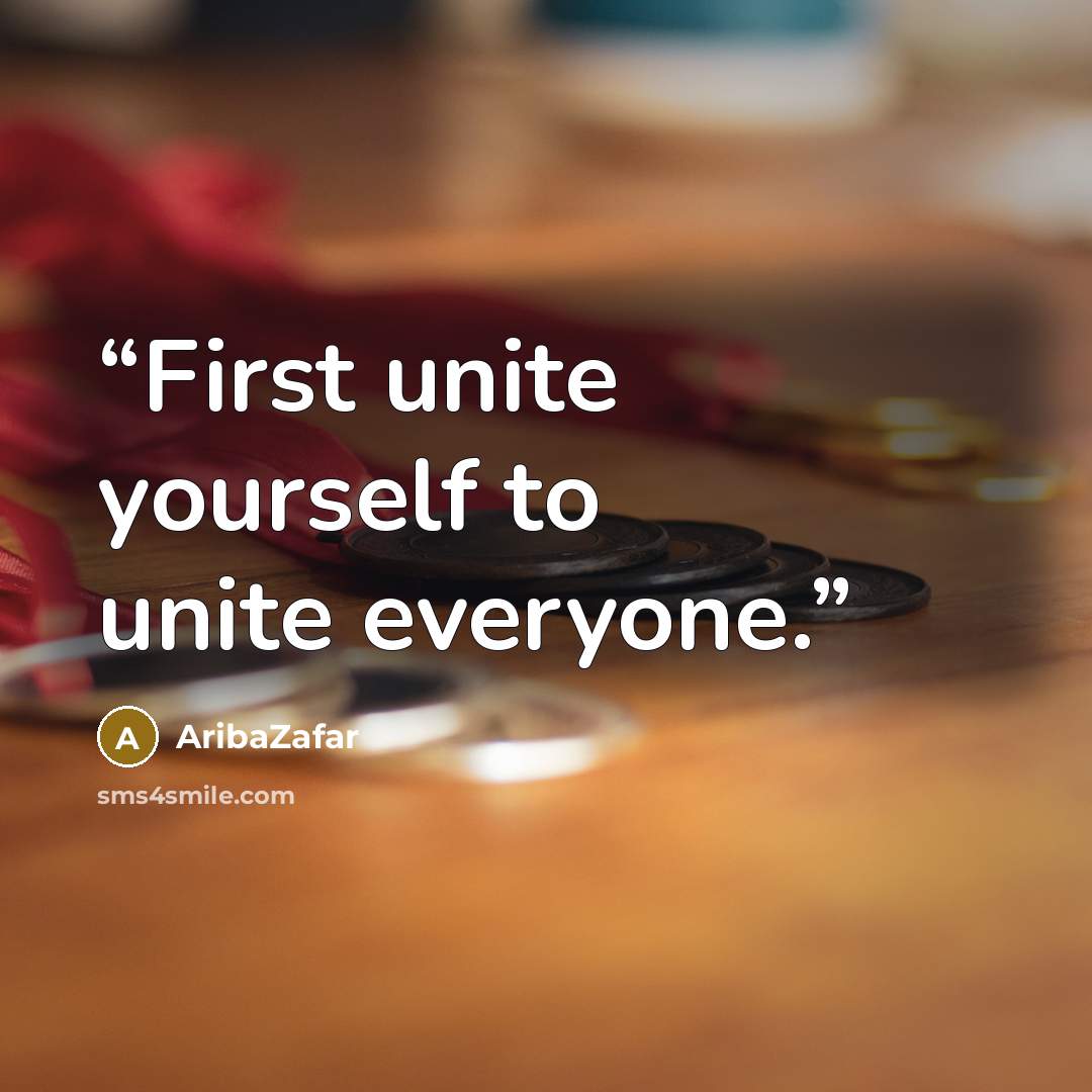 “First unite yourself to unite everyone.” quote by AribaZafar