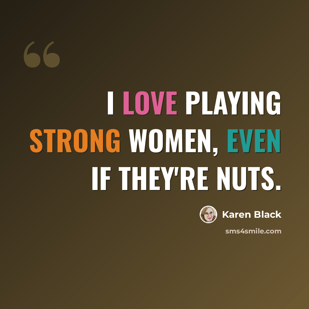 “I love playing strong women, even if they're nuts.” quote by Karen Black