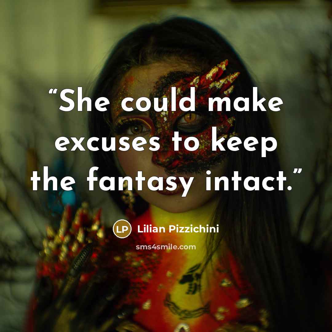“She could make excuses to keep the fantasy intact.” quote by Lilian Pizzichini