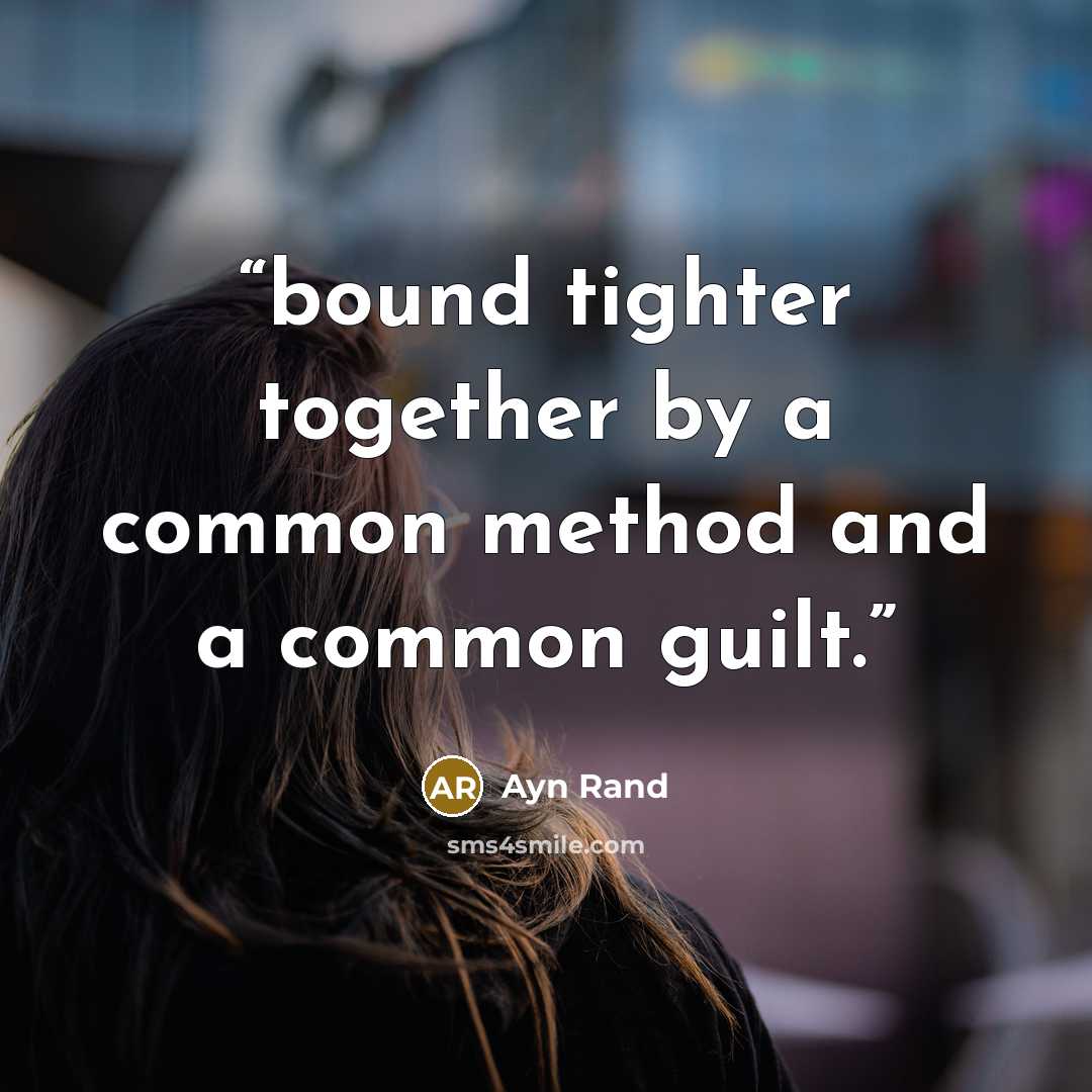 “bound tighter together by a common method and a common guilt.” quote by Ayn Rand