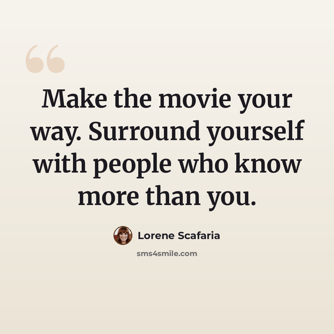 “Make the movie your way. Surround yourself with people who know more than you.” quote by Lorene Scafaria