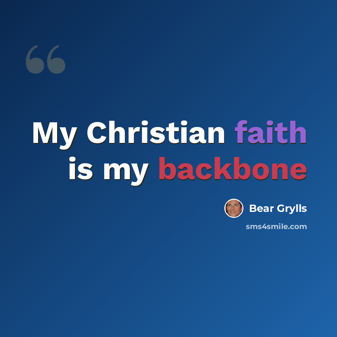 “My Christian faith is my backbone” quote by Bear Grylls