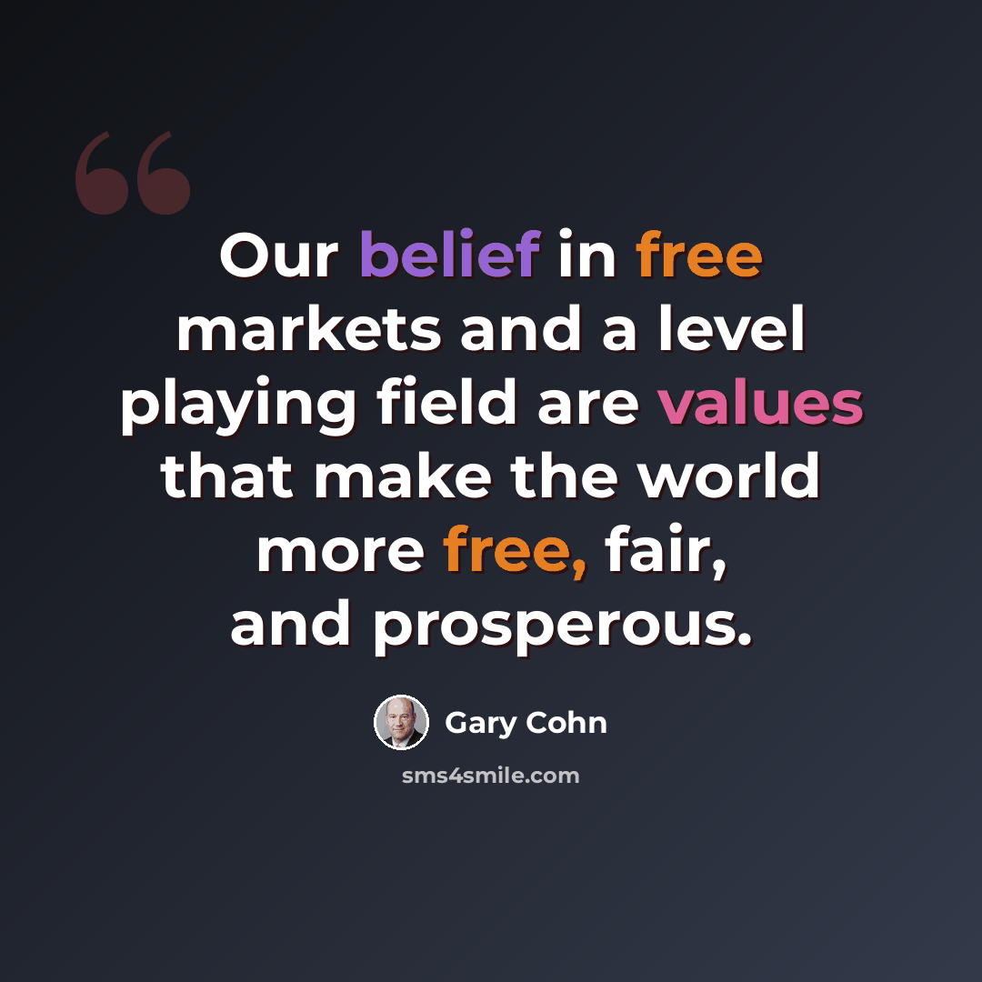 “Our belief in free markets and a level playing field are values that make the world more free, fair, and prosperous.” quote by Gary Cohn