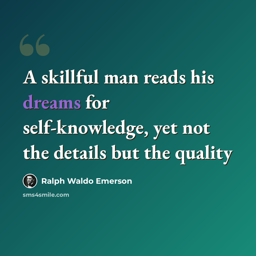 “A skillful man reads his dreams for self-knowledge, yet not the details but the quality” quote by Ralph Waldo Emerson