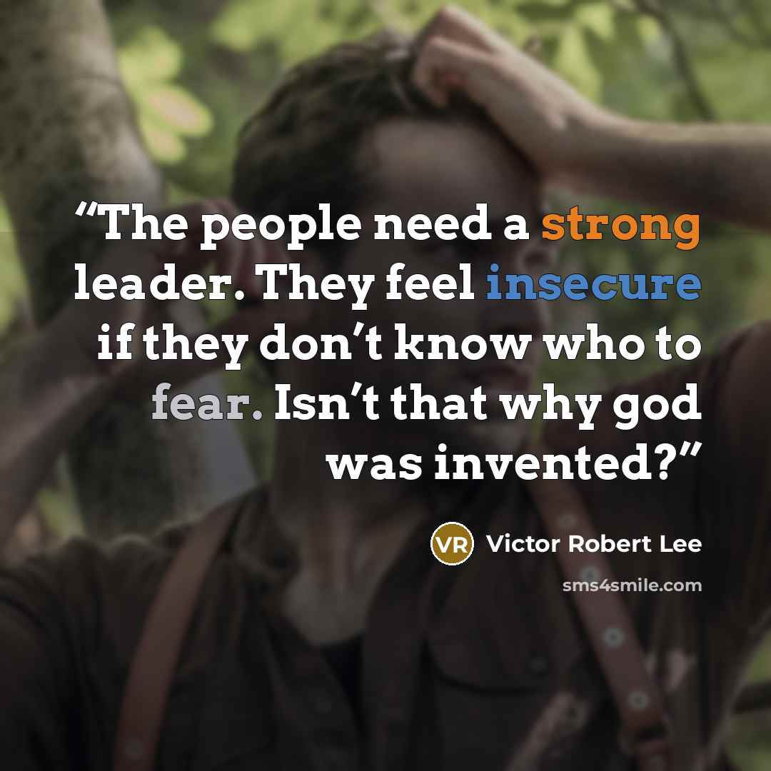 “The people need a strong leader. They feel insecure if they don’t know who to fear. Isn’t that why god was invented?” quote by Victor Robert Lee