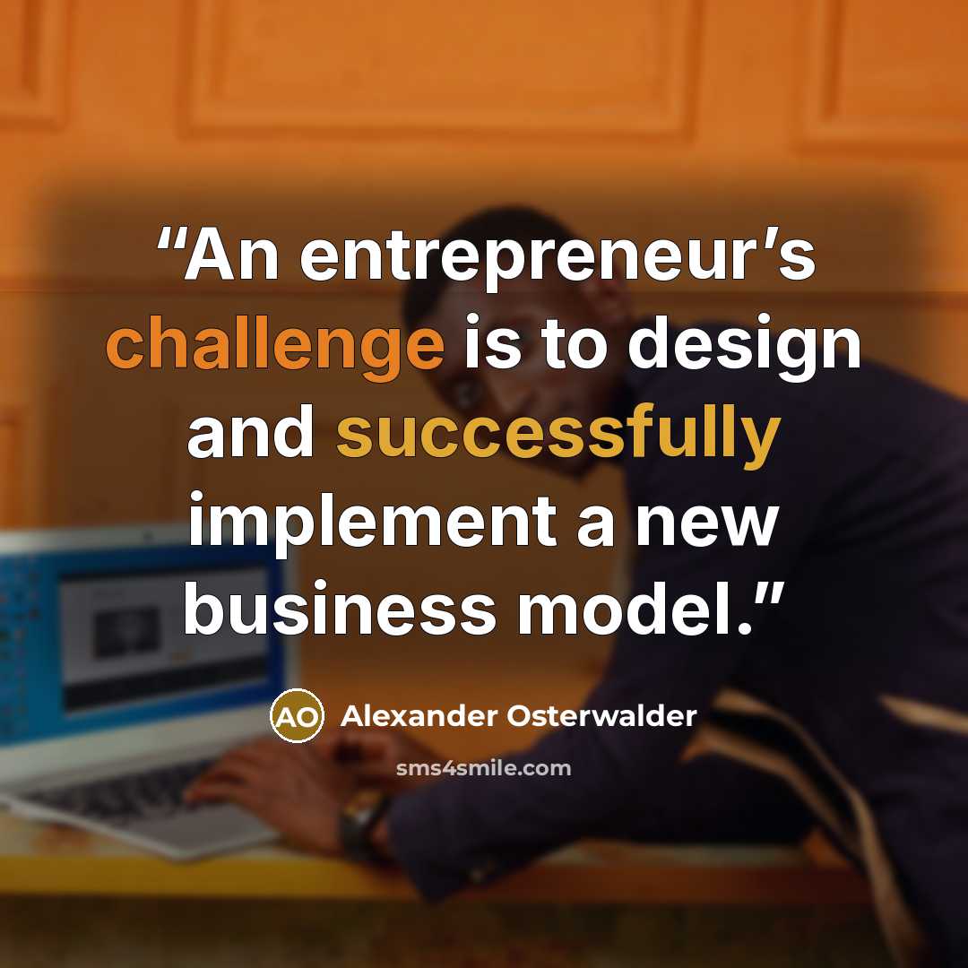 “An entrepreneur’s challenge is to design and successfully implement a new business model.” quote by Alexander Osterwalder