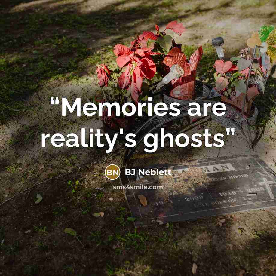 “Memories are reality's ghosts” quote by BJ Neblett
