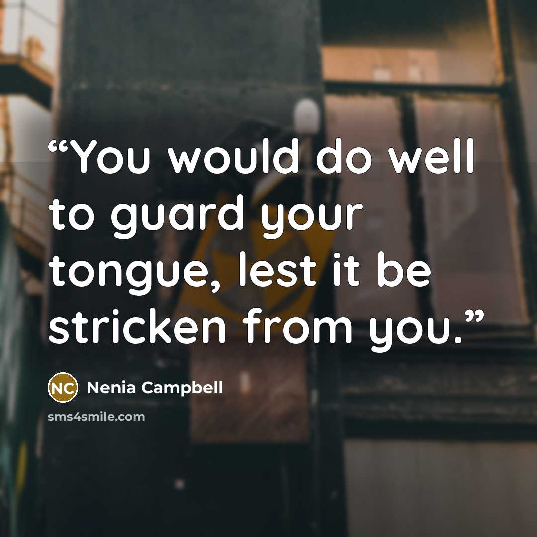 “You would do well to guard your tongue, lest it be stricken from you.” quote by Nenia Campbell